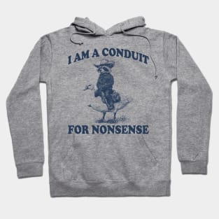 i-am-a-conduit-for-nonsense Hoodie